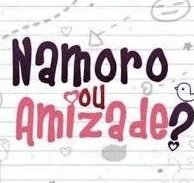 NAMORO ou AMIZADE ️‍🩹